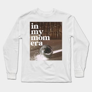 In My Mom Era Long Sleeve T-Shirt